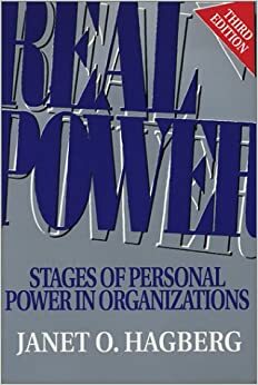 Real Power: Stages of Personal Power in Organizations by Janet O. Hagberg