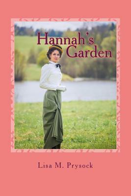 Hannah's Garden: A Turn of the Century Love Story by Lisa M. Prysock