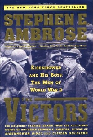 The Victors: Eisenhower and His Boys: The Men of World War II by Stephen E. Ambrose