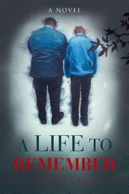 A Life to Remember by Denis Gray