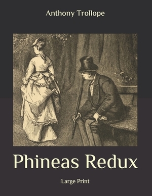 Phineas Redux: Large Print by Anthony Trollope