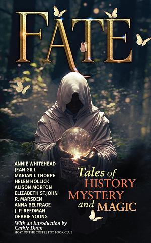 FATE: Tales of History, Mystery and Magic by Anna Belfrage, R. Marsden, Jean Gill, Debbie Young, J.P. Reedman, Annie Whitehead, Helen Hollick, Marian L Thorpe, Alison Morton, Elizabeth St. John