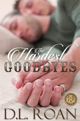The Hardest Goodbyes by D.L. Roan