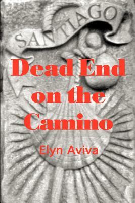 Dead End on the Camino by Elyn Aviva
