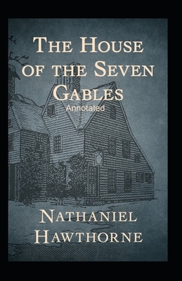 The House of the Seven Gables Annotated by Nathaniel Hawthorne