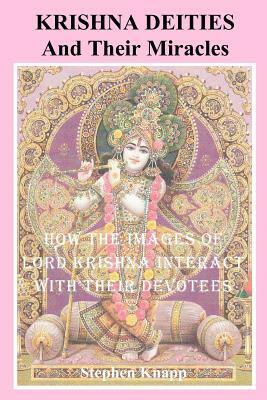 Krishna Deities and Their Miracles: How the Images of Lord Krishna Interact With Their Devotees by Stephen Knapp