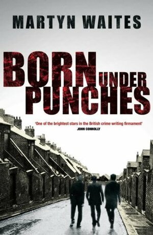 Born Under Punches by Martyn Waites