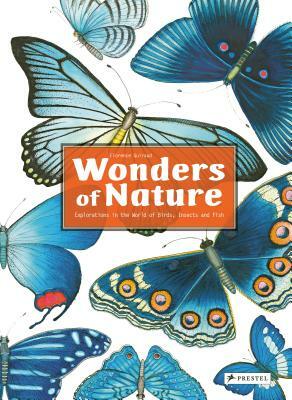 Wonders of Nature: Explorations in the World of Birds, Insects and Fish by Florence Guiraud