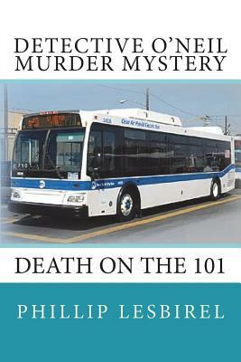 Detective O'Neil Murder Mystery: Death on the 101 by Phillip Lesbirel