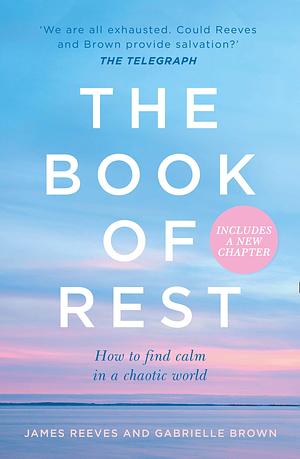 The Book of Rest: How to find calm in a chaotic world by James Reeves, James Reeves