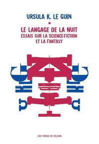 Le Langage de la Nuit: Essais sur la Science-Fiction et la Fantasy by Ursula K. Le Guin