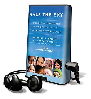 Half the Sky: Turning Oppression Into Opportunity for Women Worldwide by Sheryl WuDunn, Nicholas D. Kristof