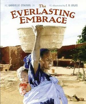 The Everlasting Embrace by Gabrielle Emanuel, E.B. Lewis