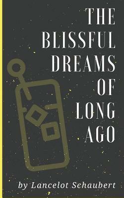 The Blissful Dreams of Long Ago: An Alzheimer's Short Story by Lancelot Schaubert
