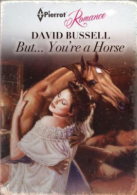 But... You're a Horse by David Bussell