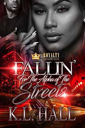 Fallin' For The Alpha Of The Streets by K.L. Hall, K.L. Hall