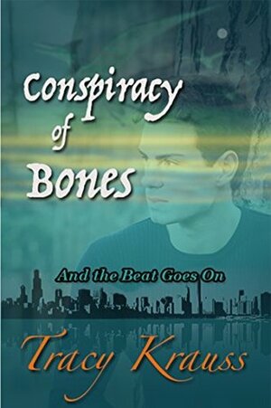 Conspiracy of Bones: And the Beat Goes On by Tracy Krauss