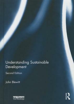 Understanding Sustainable Development by John Blewitt