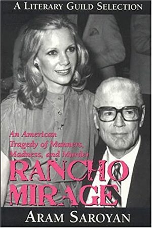 Rancho Mirage: An American Tragedy of Manners, Madness, and Murder by Aram Saroyan