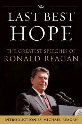 The Last Best Hope: The Greatest Speeches of Ronald Reagan by Ronald Reagan