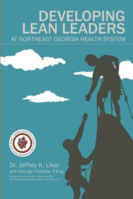 Developing Lean Leaders at Northeast Georgia Health System by Jeffrey K. Liker