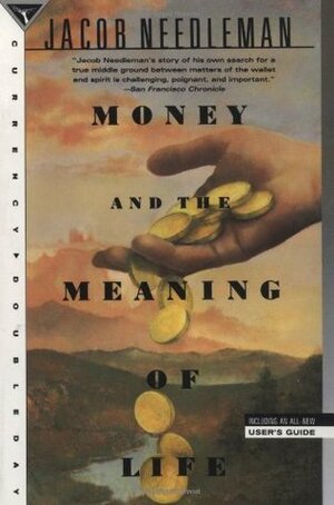 Money and the Meaning of Life by Jacob Needleman
