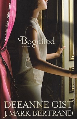 Beguiled by Deeanne Gist, J. Mark Bertrand