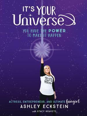 It's Your Universe: You Have the Power to Make It Happen by Stacy Kravetz, Ashley Eckstein