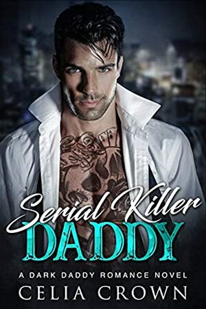 Serial Killer Daddy by Celia Crown