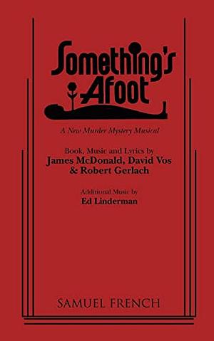 Something's Afoot: A New Murder Mystery Musical by Robert Gerlach, David Vos, James McDonald