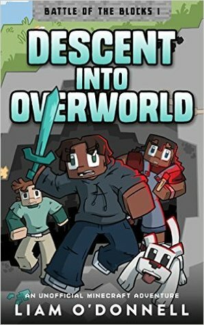 Descent into Overworld: An Unofficial Minecraft Adventure by Liam O'Donnell