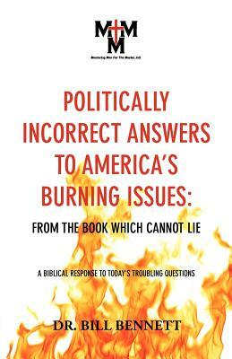 Politically Incorrect Answers to America's Burning Issues by Bill Bennett