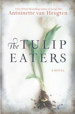 The Tulip Eaters by Antoinette Van Heugten
