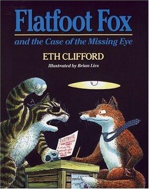 Flatfoot Fox and the Case of the Missing Eye by Eth Clifford