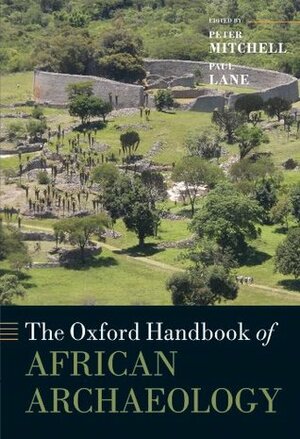 The Oxford Handbook of African Archaeology (Oxford Handbooks in Archaeology) by PAUL LANE, Peter Mitchell