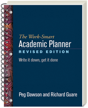 The Work-Smart Academic Planner: Write It Down, Get It Done by Richard Guare, Peg Dawson