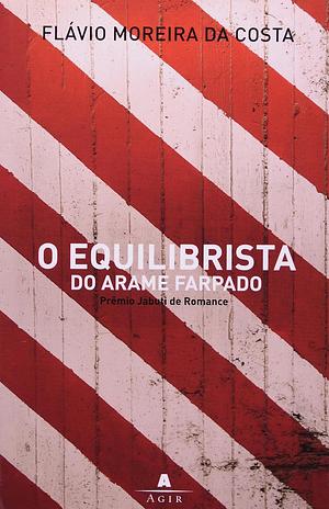 O Equilibrista do Arame Farpado by Flávio Moreira da Costa