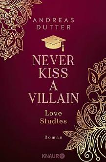 Love Studies: Never Kiss a Villain: Roman | Queere Rivals-to-Lovers-Romance by Andreas Dutter