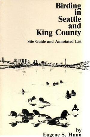 Birding in Seattle and King County by Eugene S. Hunn