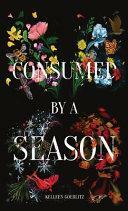 Consumed by a Season by Kelleen Goerlitz