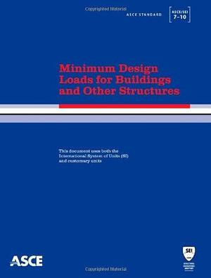 Minimum Design Loads for Buildings and Other Structures: ASCE Standard 7-10 by American Society of Civil Engineers