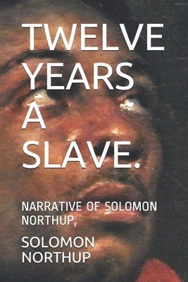 Twelve Years a Slave.: Narrative of Solomon Northup, by Solomon Northup