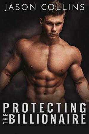 Protecting the Billionaire by Jason Collins