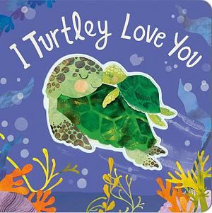 I Turtley Love You by Harriet Evans