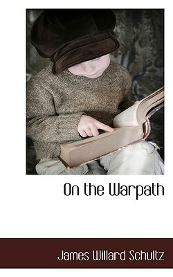 On the Warpath by James Willard Schultz