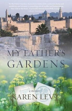 My Father's Gardens by Karen Levy