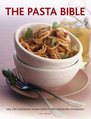 The Pasta Bible: Over 150 Inspirational Recipes Shown in 800 Step-By-Step Photographs by Jeni Wright