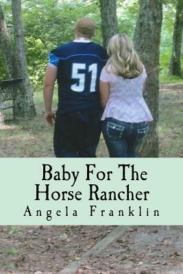 A Baby For The Horse Rancher by Angela Franklin