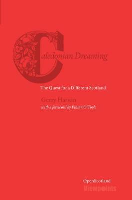 Caledonian Dreaming: The Quest for a Different Scotland by Gerry Hassan