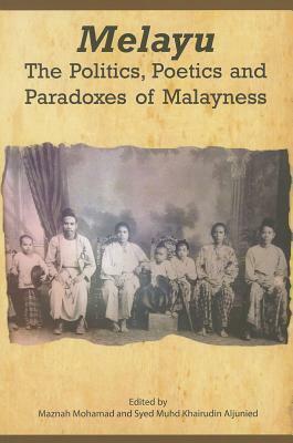 Melayu: The Politics, Poetics and Paradoxes of Malayness by Maznah Mohamad